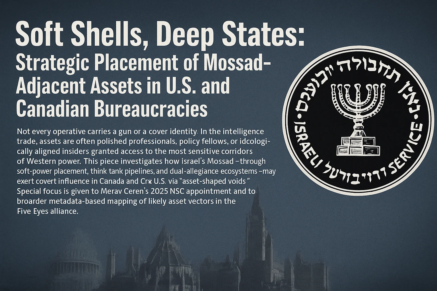an image depicting Soft Shells, Deep States: Strategic Placement of Mossad-Adjacent Assets in U.S. and Canadian Bureaucracies