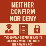 an image depicting Neither Confirm Nor Deny: The Glomar Response and Its Canadian Mutation Under the Privacy Act