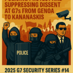 an image depicting Siege the Summit: Policing Protest and Suppressing Dissent at G7s from Genoa to Kananaskis – 2025 G7 Security Series #14