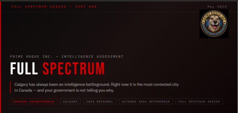 Hero image for Full Spectrum Part One by Prime Rogue Inc. Dark textured background with red grid overlay. Series label reads Full Spectrum Series Part One, May 2026. Prime Rogue Inc. circular logo — featuring a brindle dog portrait with the text Prime Rogue Inc. A Holdings Company — positioned upper right. Main headline reads Full Spectrum in large white and red type. Subtitle reads: Calgary has always been an intelligence battleground. Right now it is the most contested city in Canada — and your government is not telling you why. Tags: Foreign Interference, Calgary, CSIS Referral, October 2026 Referendum, Full Spectrum Series.