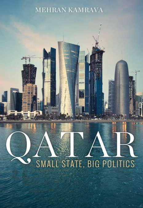 The cover of Mehran Kamrava's "Qatar: Small State, Big Politics," an excellent book on the Qatari playbook published by Cornell University Press